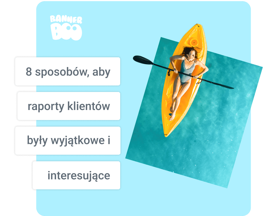 8 sposobów, aby raporty klientów były wyjątkowe i interesujące