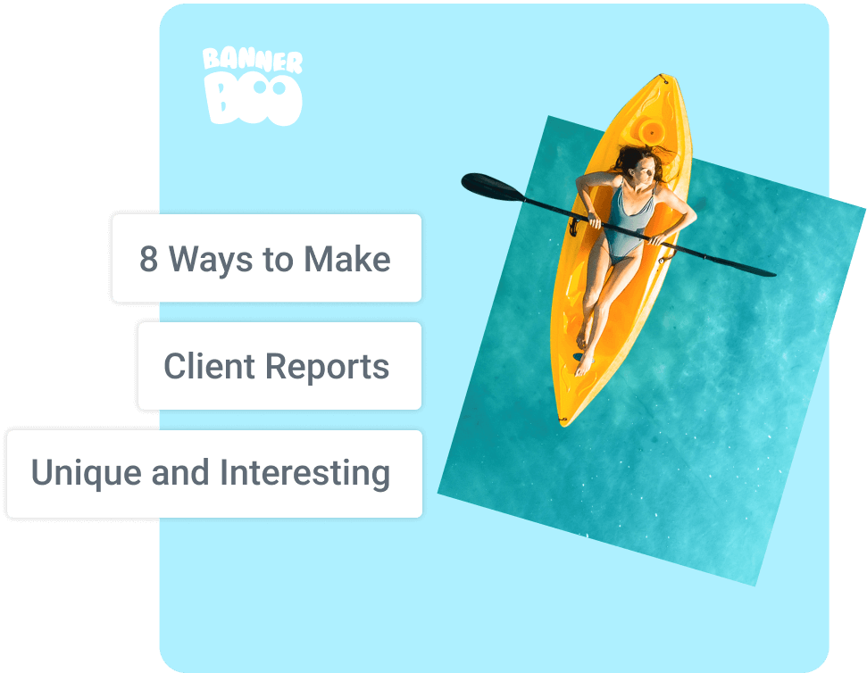 8 Ways to Make Client Reports Unique and Interesting