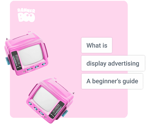 What is display advertising? A beginner’s guide