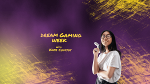 Dream Gamig Week — With Kate Comjoy