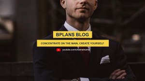 BPLANS BLOG — CONCENTRATE ON THE MAIN, CREATE YOURSELF